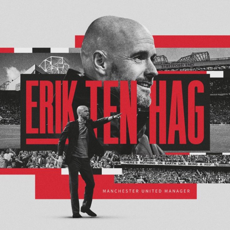 Manchester United appoints Erik Ten Hag as Manager 