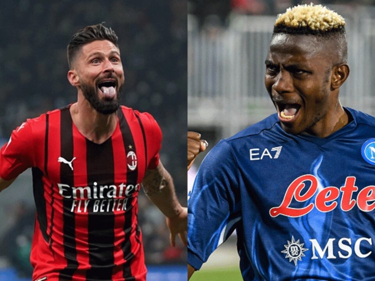 Champions League: Milan backing on Giroud to replicate what Osimhen can do for Napoli 