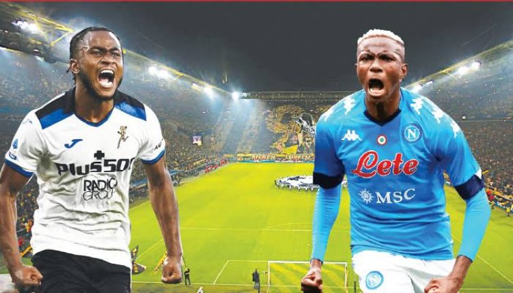 Osimhen returns against Lookman and Atalanta as Ravanelli posits Napoli will miss the Eagles striker when he leaves