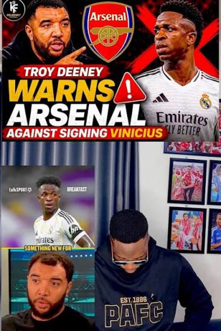 Vinicius wants to lower demands as Deeney warns Arsenal against signing a massive diveVinicius wants to lower demands as Deeney warns Arsenal against signing a massive divev