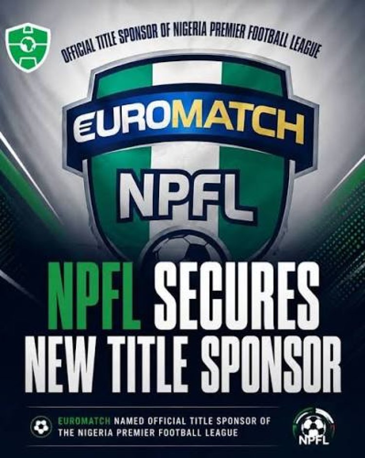 NPFL: New dawn as league gets EUROMATCH three-year, $7.5 million title sponsorship